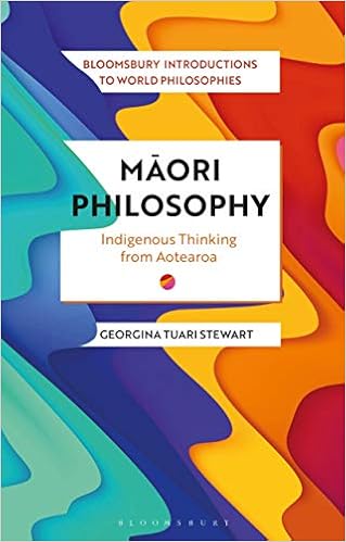 Maori Philosophy Indigenous Thinking From Aotearoa Bloomsbury Introductions To World Philosophies Stewart Georgina Stewart Georgina Madaio James Kalmanson Leah Kirloskar Steinbach Monika El Bizri Nader Rivera Omar Mungwini Pascah