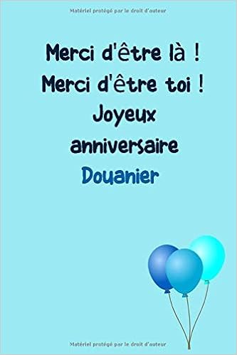 Merci D Etre La Merci D Etre Toi Joyeux Anniversaire Douanier Carnet De Note Cahier Ligne 1 Pages 6x9 Couverture Souple Finition Mate Amazon Co Uk Publishing Anniversaire Books