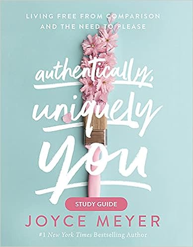 Authentically, Uniquely You Study Guide: Living Free from Comparison and the Need to Please