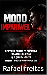 Livro MODO IMPARÁVEL: O Sistema Brutal de Disciplina para Homens Jovens que Querem Vencer Mesmo Trabalhando 8h por Dia