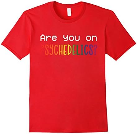 Mens Are You On Psychedelics T-Shirt Tapestry Art Tripping Gift 3XL Red