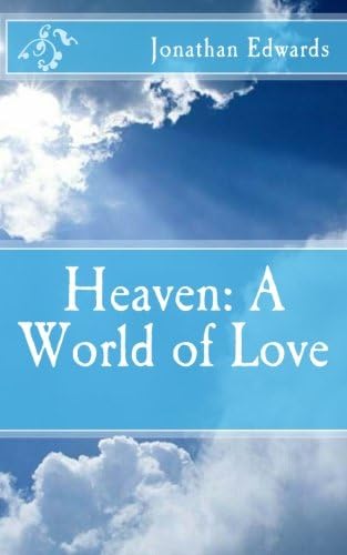 Heaven: A World of Love (Jonathan Edwards Collection Book 8)