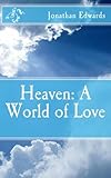 Heaven: A World of Love by Jonathan Edwards
