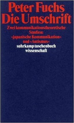 Die Umschrift Zwei Kommunikationstheoretische Studien Japanische Kommunikation Und Autismus Suhrkamp Taschenbuch Wissenschaft Amazon De Fuchs Peter Bucher