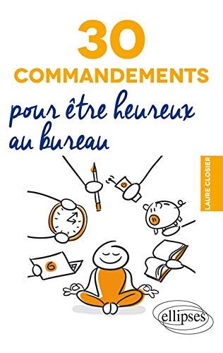 Amazon Fr 30 Commandements Pour Etre Heureux Au Bureau Closier Laure Livres