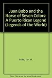 Juan Bobo and the Horse of Seven Colors: A Puerto Rican Legend (Legends of the World) by Jan M. Mike, Charles Reasoner