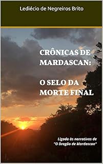 Livro CRÔNICAS DE MARDASCAN: O SELO DA MORTE FINAL: Ligada às narrativas de "O Dragão de Mardascan"