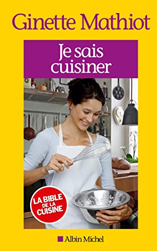 Je sais cuisiner : Plus de 2000 recettes by Ginette Mathiot, Claude Monteil