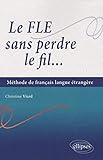 Le FLE sans perdre le fil... Méthode de français en langue étrangère by