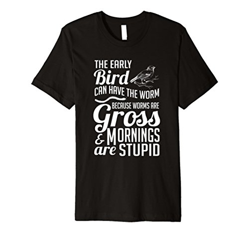The Early Bird Can Have The Worm Funny Humor T-Shirt
