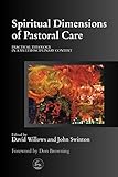 Spiritual Dimensions of Pastoral Care: Practical Theology in a Multidisciplinary Context by 