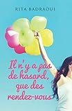 Il n'y a pas de hasard, que des rendez-vous: Roman de développement personnel (French Edition) by Rita Badraoui