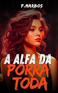 Livro A Alfa da Porra Toda (Lobas Rugem Livro 1)