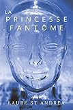 La Princesse Fantôme (French Edition) by Laure St Andréa