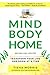 Mind Body Home: Transform Your Life One Room at a Time by