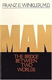 Man the Bridge Between Two Worlds, Winkler, Franz E., 0913098329