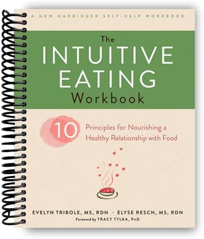The Intuitive Eating Workbook: Ten Principles for Nourishing a