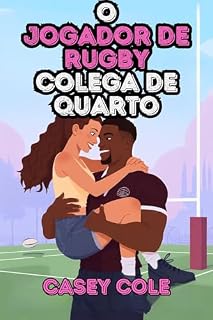 Livro O Jogador de Rugby Colega de quarto: O que acontece quando o desejo proibido se transforma em um jogo perigoso de amor, segredos e paixão inesperada?