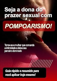 Livro Seja a dona do prazer sexual com pompoarismo!: Torne-se a mulher que comanda a intimidade e deixa seu parceiro dominado