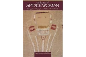 On the Trail Of Spider Woman: Petroglyphs, Pictographs, and Myths Of the Southwest