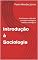 Livro Introdução à Sociologia : Fundamentos, definição, principais sociólogos e métodos sociológicos