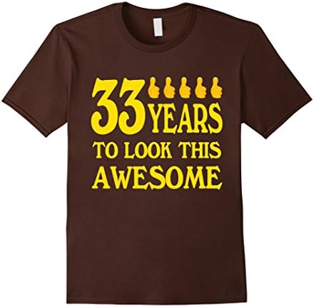 Mens My 33rd Birthday Shirt 33 Years To Look This Awesome Large Brown