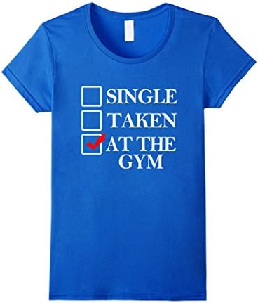 Women's Single. Taken. At The Gym Funny Weightlifting T-Shirt Large Royal Blue