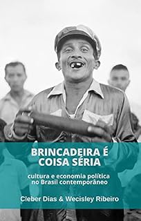 Livro Brincadeira é coisa séria: cultura e economia política no Brasil contemporâneo