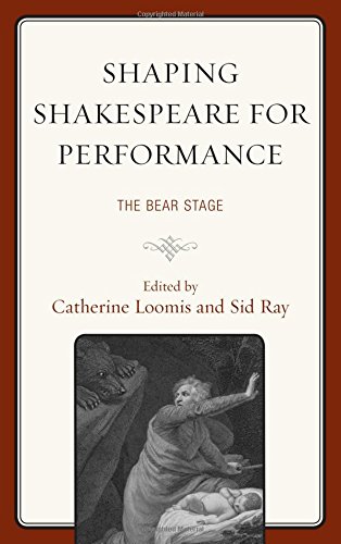 Shaping Shakespeare for Performance: The Bear Stage (The Fairleigh Dickinson University Press Series on Shakespeare and the Stage)