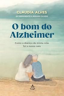Livro O bom do Alzheimer: Como a doença da minha mãe foi a nossa cura