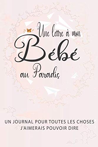 Une Lettre A Mon Bebe Au Paradis Un Journal Pour Toutes Les Choses J Aimerais Pouvoir Dire Journal De Deuil Pour Femmes Hommes Ou Qui A Perdu Un Bebe Cadeau