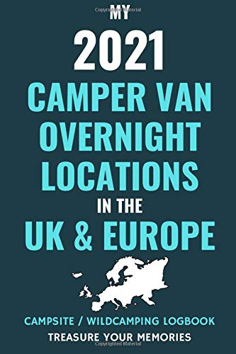 My 2021 Camper Van Overnight Locations in the UK & Europe - Record up to 240 of Your Overnight Locations in this Logbook: - Camper Van Logbook / ... Your Road Trip Experiences & Adventures