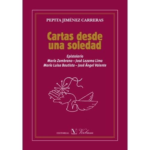 Cartas desde una soledad: Epistolario: María Zambrano, José Lezama Lima, María Luisa Bautista y José Ángel Valente Cartas desde una soledad: Epistolario: María Zambrano, José Lezama Lima, María Luisa Bautista y José Ángel Valente
