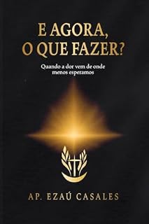 Livro E agora, o que fazer? : Quando a dor vem de onde menos esperamos