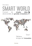 Smart World Comment de simples idées deviennent-elles de grandes innovations ? - Tome I (French Edi by David Leblanc