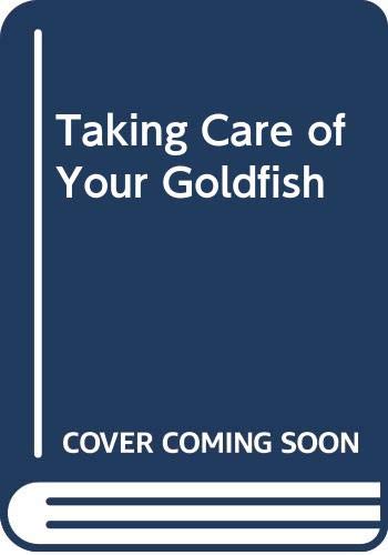 Taking Care of Your Goldfish by Helen Piers