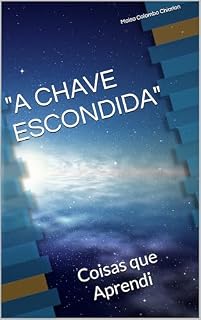 Livro "A CHAVE ESCONDIDA" : Coisas que Aprendi
