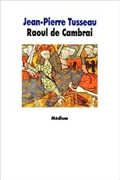 La  tragique épopée de Raoul de Cambrai