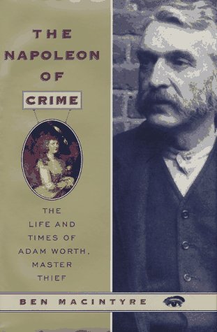 The Napoleon of Crime: the life and times of Adam Worth, master thief
