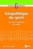 Géopolitique du sport : Une autre explication du monde by 