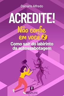Livro Acredite! Não Confie em Você 2: Como Sair do Labirinto da Autossabotagem