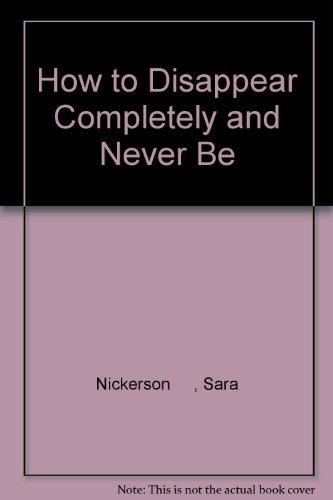 How to Disappear Completely and Never Be Found