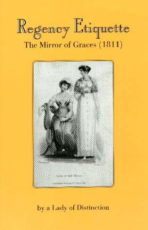 Download Regency Etiquette: The Mirror of Graces, 1811