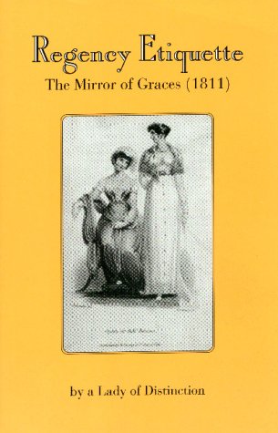 Regency England Costumes - Regency Etiquette: The Mirror of Graces,