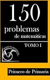 Image de 150 Problemas de Matemáticas para Primero de Primaria (Tomo 1) (Colección de Problemas para 1º de Primaria) (Volume 1) (Spanish Edition)