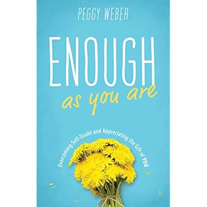 Enough as You Are: Overcoming Self-Doubt and Appreciating the Gift of You Enough as You Are: Overcoming Self-Doubt and Appreciating the Gift of You