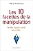 Les 10 facettes de la manipulation: Famille, couple, travail, vie sociale : apprenez à reconnaitre by 