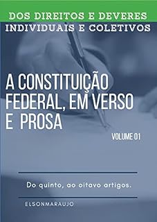 Livro A CONSTITUICÃO FEDERAL EM PROSA E VERSOS: DIREITOS E GARANTIAS FUNDAMENTAIS, DO PRIMEIRO AO OITAVO ARTIGOS