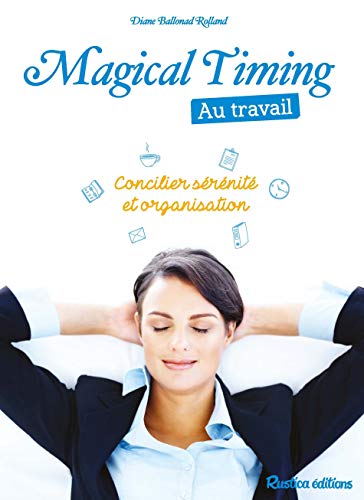 Magical Timing au travail (BIEN-ETRE) (French Edition) by Diane Ballonad Rolland