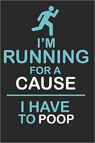 I Am Running For A Cause I Have To Poop A Funny Running Journal For Runners Runs Nette Amazon Com Books